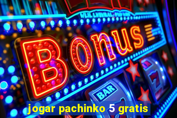 jogar pachinko 5 gratis